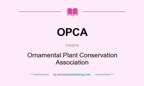 What does OPCA mean? It stands for Ornamental Plant Conservation Association