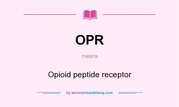 What does OPR mean? It stands for Opioid peptide receptor