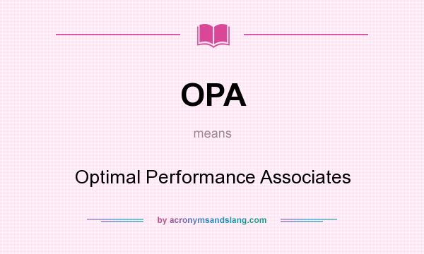 What does OPA mean? It stands for Optimal Performance Associates