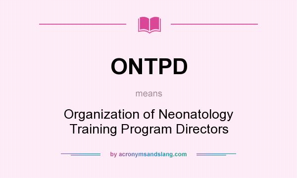 What does ONTPD mean? It stands for Organization of Neonatology Training Program Directors