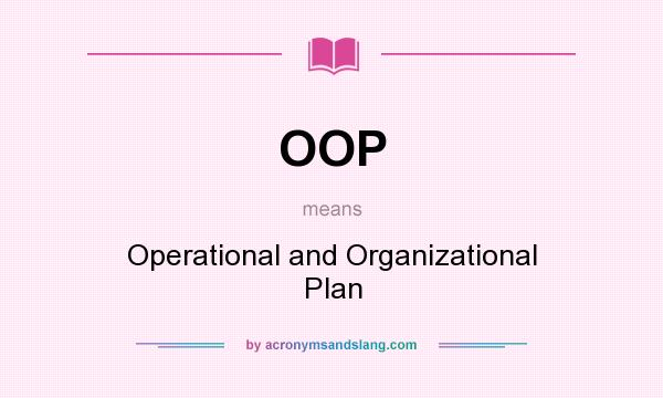 What does OOP mean? It stands for Operational and Organizational Plan