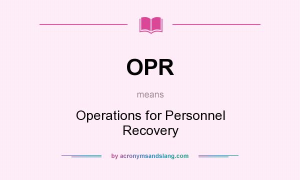 What does OPR mean? It stands for Operations for Personnel Recovery