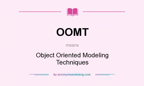 What does OOMT mean? It stands for Object Oriented Modeling Techniques