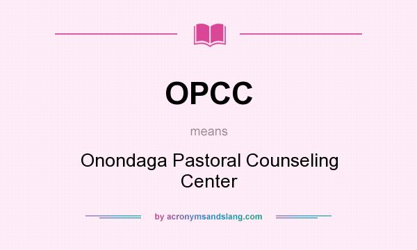 What does OPCC mean? It stands for Onondaga Pastoral Counseling Center