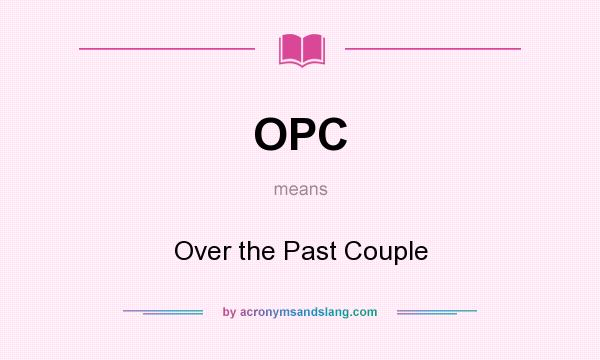 What does OPC mean? It stands for Over the Past Couple