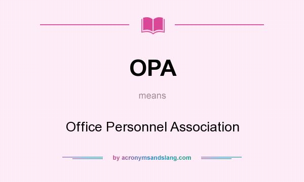 What does OPA mean? It stands for Office Personnel Association
