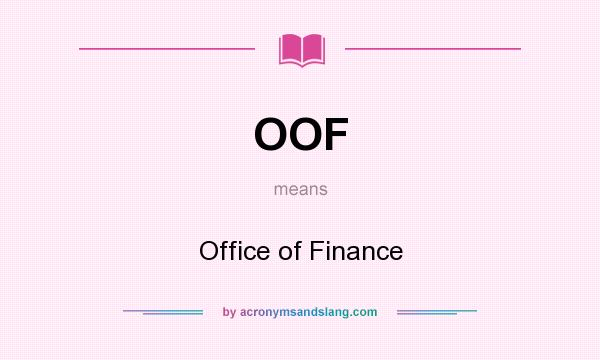 What does OOF mean? It stands for Office of Finance