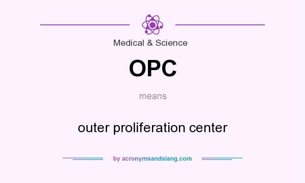 What does OPC mean? It stands for outer proliferation center
