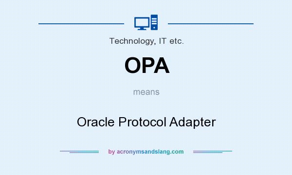 What does OPA mean? It stands for Oracle Protocol Adapter