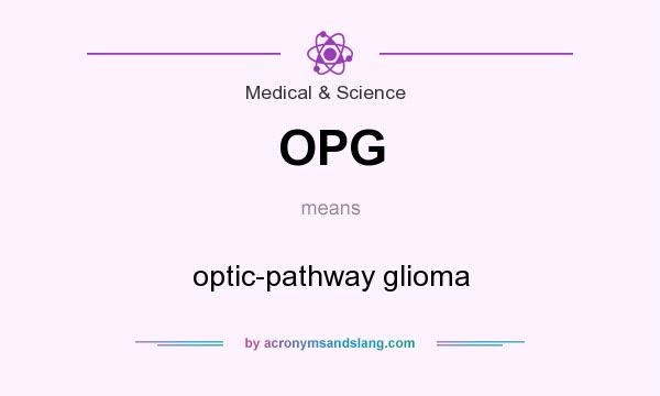 What does OPG mean? It stands for optic-pathway glioma