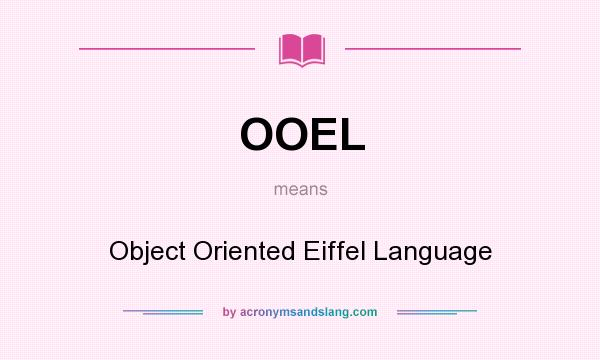 What does OOEL mean? It stands for Object Oriented Eiffel Language