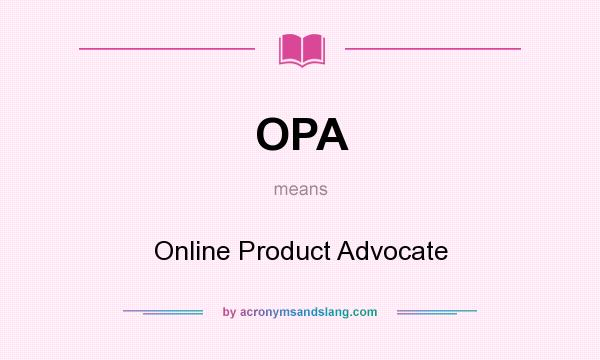 What does OPA mean? It stands for Online Product Advocate