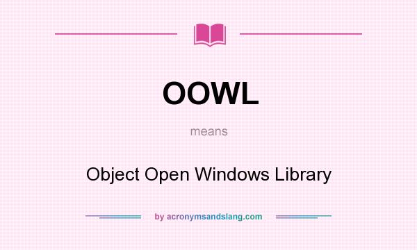 What does OOWL mean? It stands for Object Open Windows Library