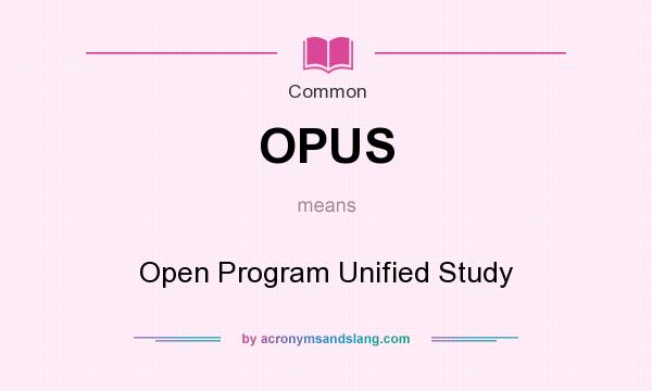 What does OPUS mean? It stands for Open Program Unified Study