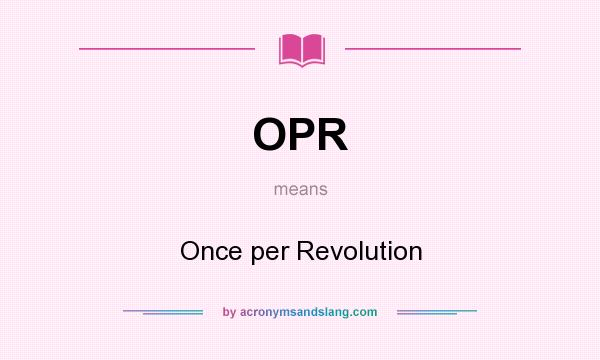 What does OPR mean? It stands for Once per Revolution
