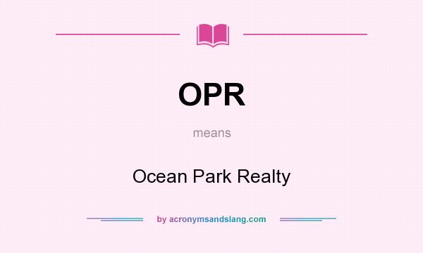 What does OPR mean? It stands for Ocean Park Realty