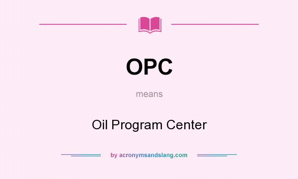What does OPC mean? It stands for Oil Program Center