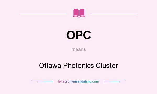 What does OPC mean? It stands for Ottawa Photonics Cluster