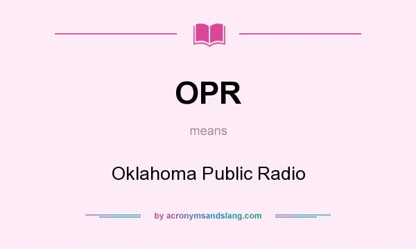 What does OPR mean? It stands for Oklahoma Public Radio