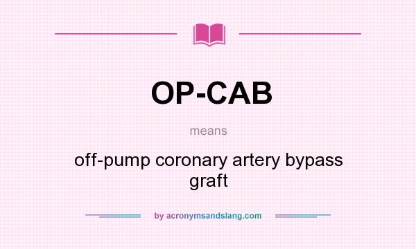 What does OP-CAB mean? It stands for off-pump coronary artery bypass graft