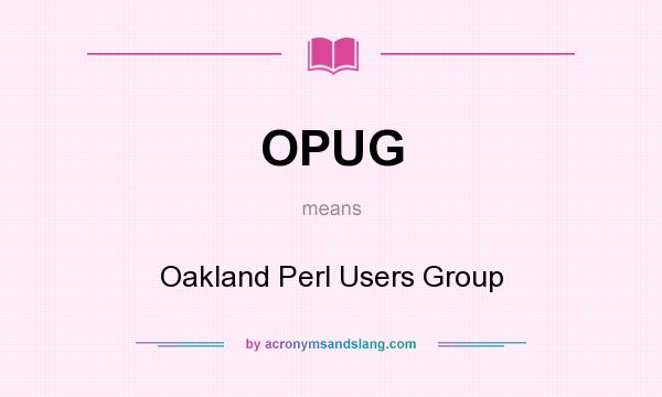 What does OPUG mean? It stands for Oakland Perl Users Group