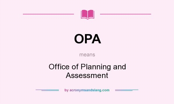 What does OPA mean? It stands for Office of Planning and Assessment