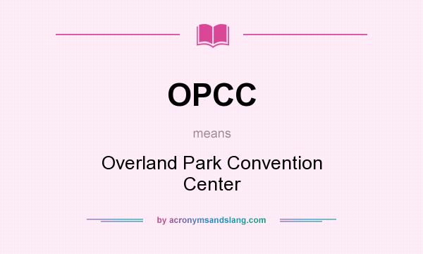 What does OPCC mean? It stands for Overland Park Convention Center