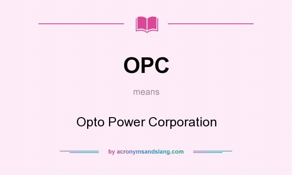 What does OPC mean? It stands for Opto Power Corporation
