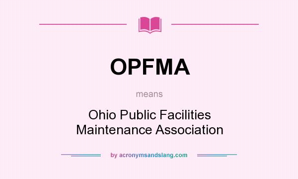 What does OPFMA mean? It stands for Ohio Public Facilities Maintenance Association
