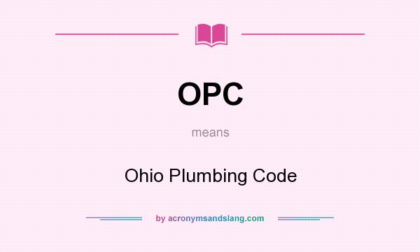 What does OPC mean? It stands for Ohio Plumbing Code
