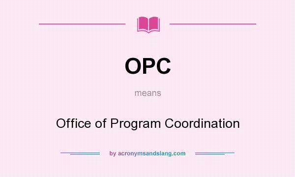 What does OPC mean? It stands for Office of Program Coordination