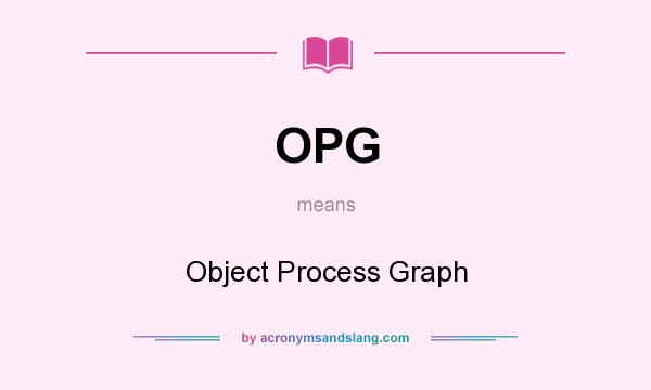 What does OPG mean? It stands for Object Process Graph