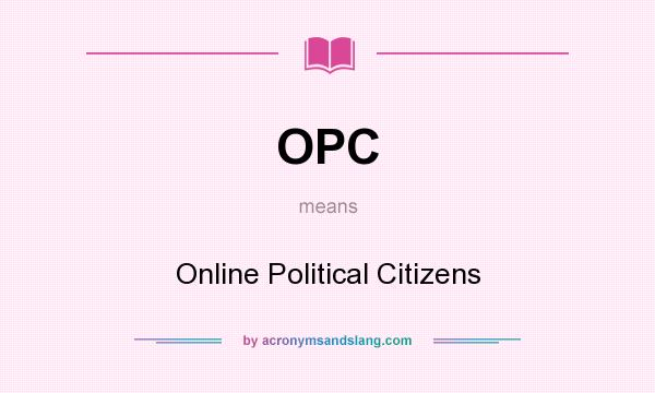 What does OPC mean? It stands for Online Political Citizens
