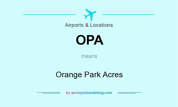 What does OPA mean? It stands for Orange Park Acres
