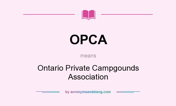 What does OPCA mean? It stands for Ontario Private Campgounds Association