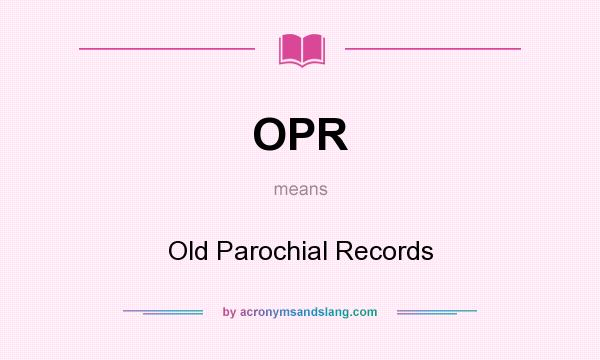 What does OPR mean? It stands for Old Parochial Records