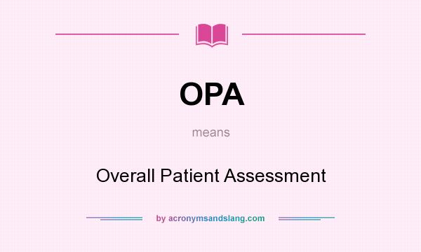 What does OPA mean? It stands for Overall Patient Assessment