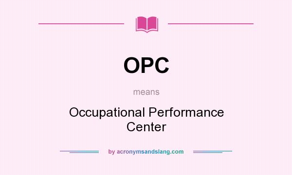 What does OPC mean? It stands for Occupational Performance Center