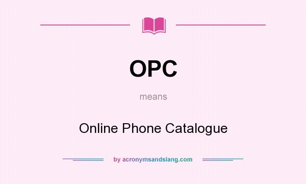 What does OPC mean? It stands for Online Phone Catalogue