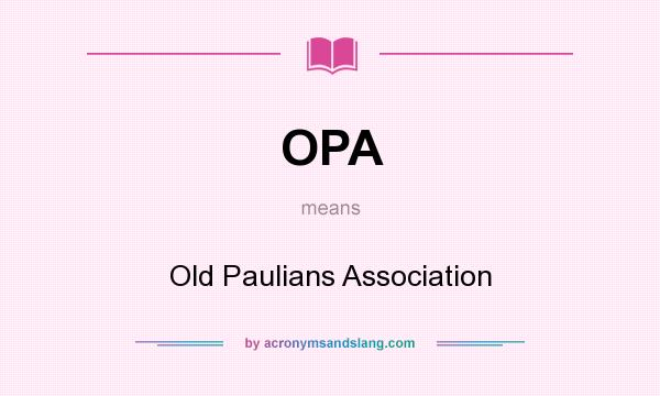 What does OPA mean? It stands for Old Paulians Association