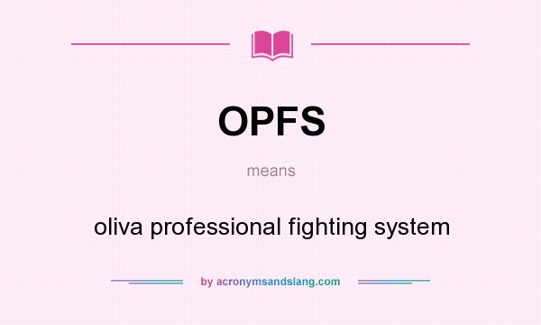 What does OPFS mean? It stands for oliva professional fighting system