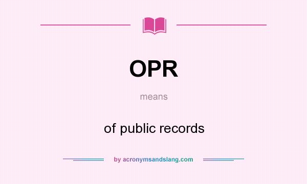 What does OPR mean? It stands for of public records