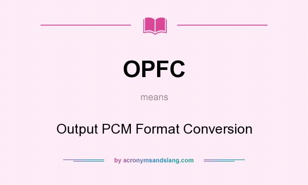 What does OPFC mean? It stands for Output PCM Format Conversion