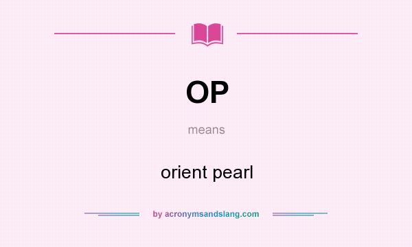 What does OP mean? It stands for orient pearl