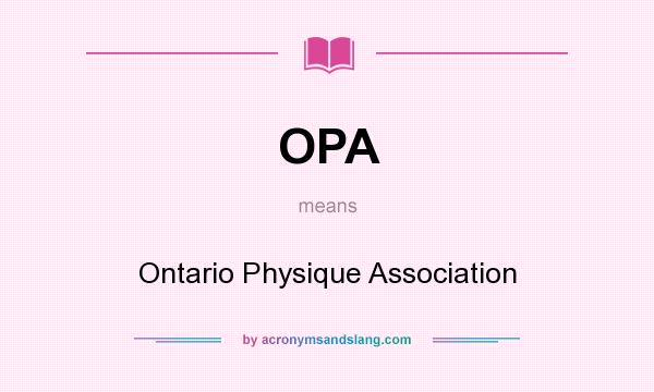 What does OPA mean? It stands for Ontario Physique Association