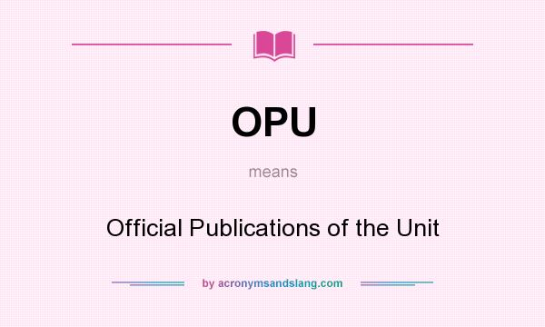 What does OPU mean? It stands for Official Publications of the Unit