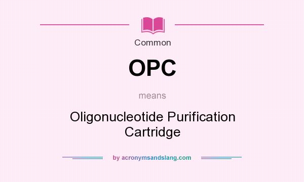What does OPC mean? It stands for Oligonucleotide Purification Cartridge