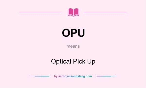 What does OPU mean? It stands for Optical Pick Up