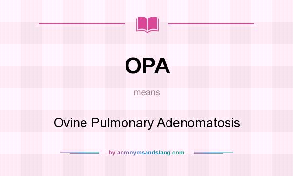 What does OPA mean? It stands for Ovine Pulmonary Adenomatosis