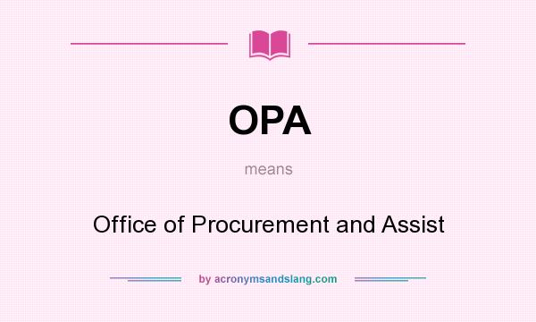 What does OPA mean? It stands for Office of Procurement and Assist
